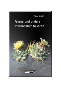 Peyote und andere psychoaktive Kakteen von Adam Gottlieb